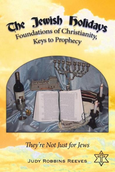 The Jewish Holidays Foundations of Christianity Keys to Prophecy