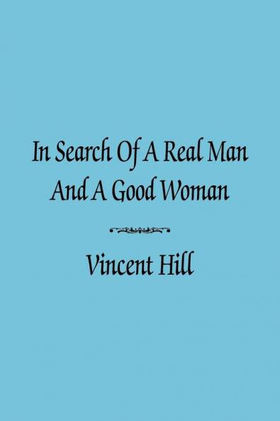 IN SEARCH OF A REAL MAN AND A GOOD WOMAN