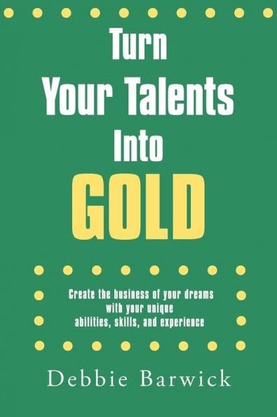 Turn Your Talents Into Gold
