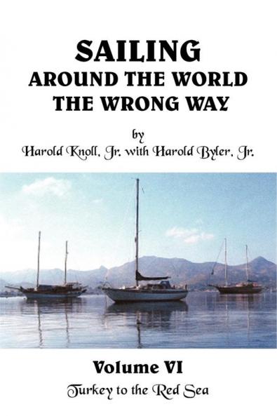 Sailing Around the World the Wrong Way Volume VI: Turkey to the Red Sea: 6