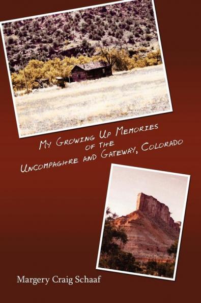 My Growing Up Memories of the Uncompaghre and Gateway Colorado