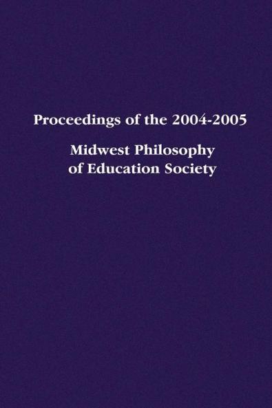 Proceedings of the 2004-2005 Midwest Philosophy of Education Society
