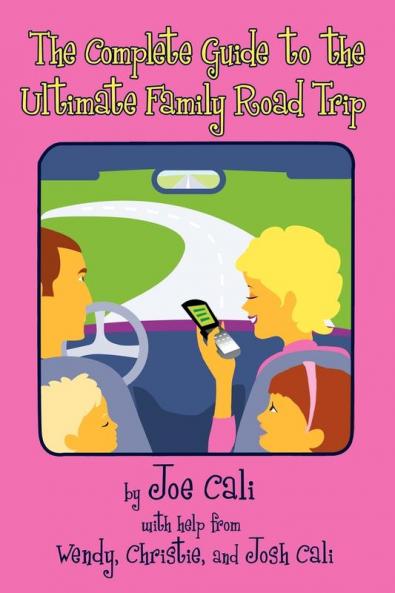 The Complete Guide to the Ultimate Family Road Trip