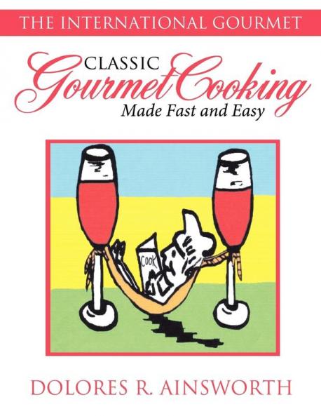 Classic Gourmet Cooking Made Fast and Easy: The International Gourmet