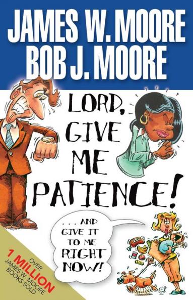 Lord Give Me Patience and Give It to Me Right Now!