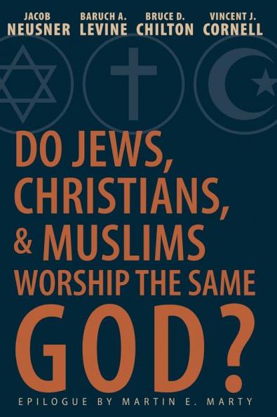 Do Jews Christians and Muslims Worship the Same God?