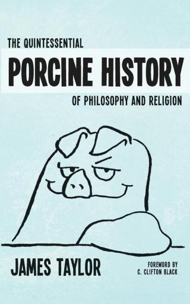 The Quintessential Porcine History of Philosophy and Religion