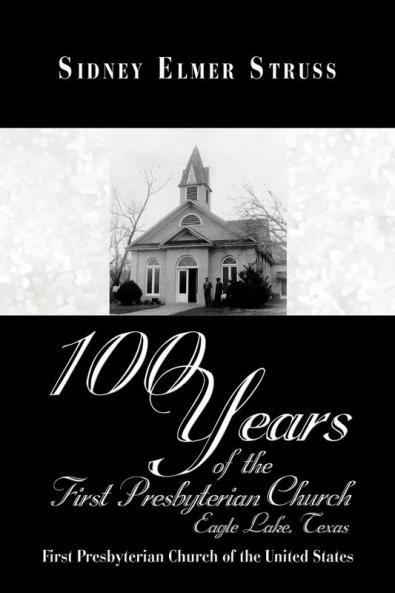 100 Years of the First Presbyterian Church Eagle Lake Texas