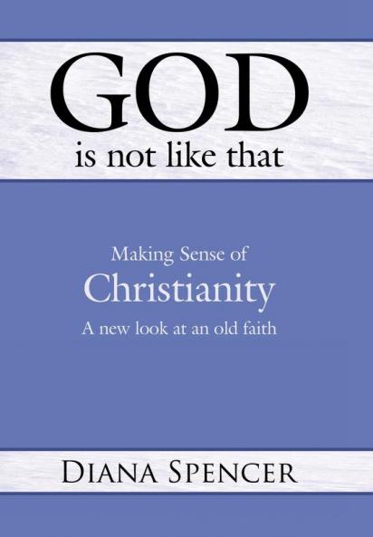 God Is Not Like That - Making Sense of Christianity