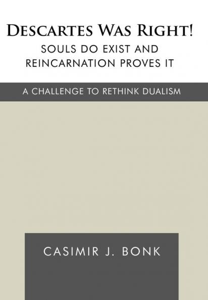 Descartes Was Right! Souls Do Exist and Reincarnation Proves It