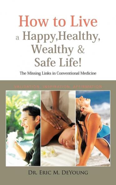 How to Live a Happy Healthy Wealthy & Safe Life!