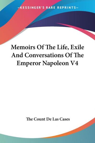 Memoirs of the Life Exile and Conversations of the Emperor Napoleon: 4