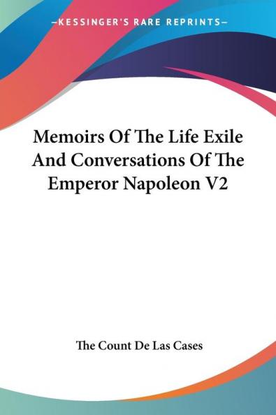 Memoirs of the Life Exile and Conversations of the Emperor Napoleon: 2