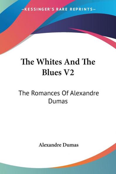 The Whites and the Blues: The Romances of Alexandre Dumas: 2