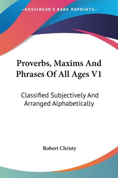 Proverbs Maxims And Phrases Of All Ages V1