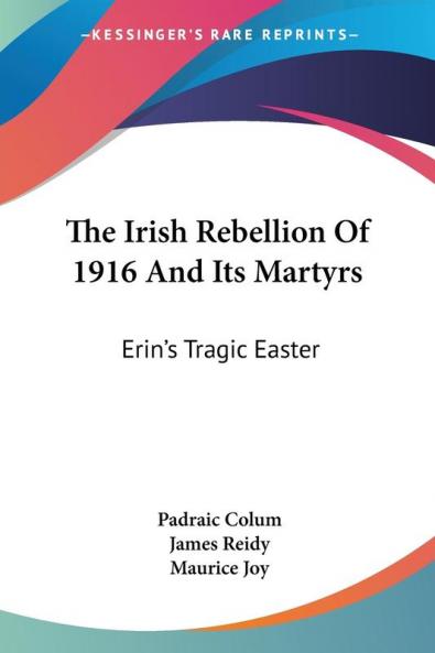 The Irish Rebellion Of 1916 And Its Martyrs: Erin's Tragic Easter