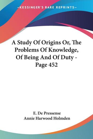A Study Of Origins Or The Problems Of Knowledge Of Being And Of Duty - Page 452