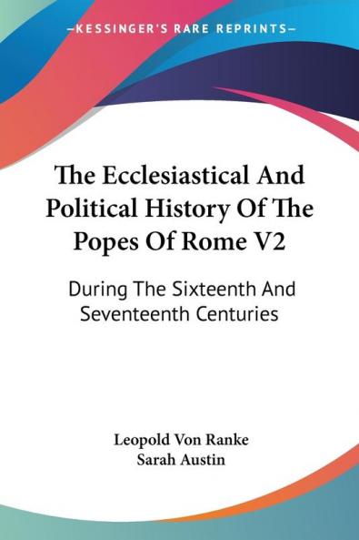 The Ecclesiastical and Political History of the Popes of Rome: During the Sixteenth and Seventeenth Centuries: 2