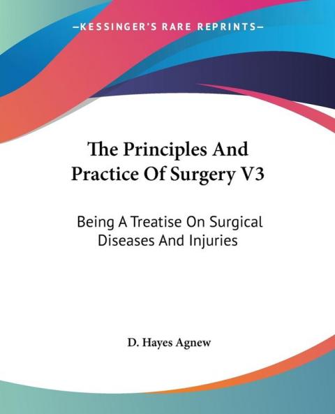 The Principles And Practice Of Surgery V3: Being A Treatise On Surgical Diseases And Injuries