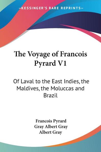 The Voyage of Francois Pyrard: Of Laval to the East Indies the Maldives the Moluccas and Brazil: 1