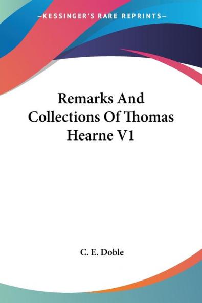 Remarks and Collections of Thomas Hearne: 1