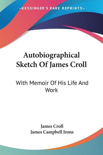 Autobiographical Sketch Of James Croll: With Memoir Of His Life And Work