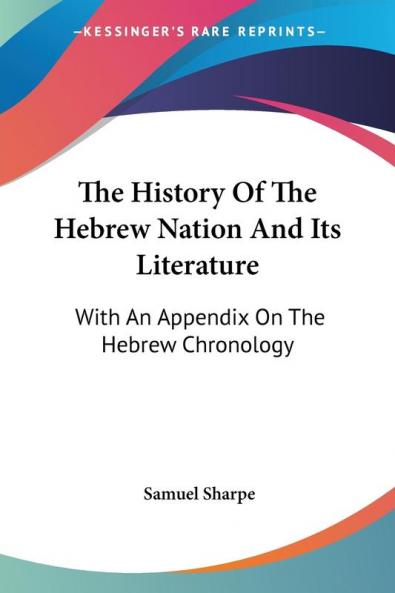 The History of the Hebrew Nation and Its Literature: With an Appendix on the Hebrew Chronology