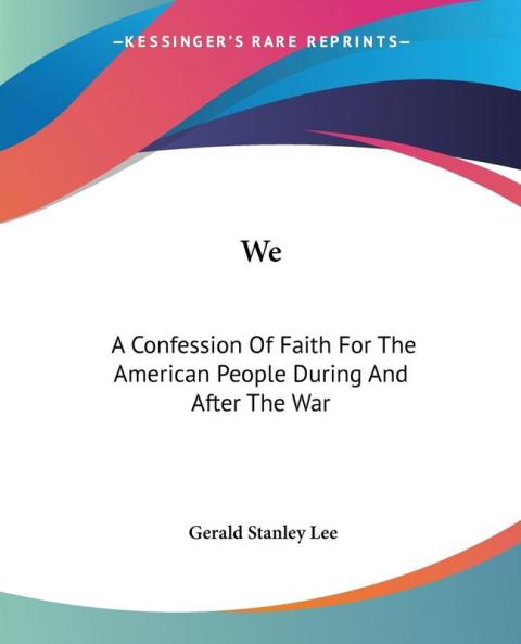 We: A Confession of Faith for the American People During and After the War