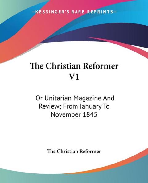 The Christian Reformer: Or Unitarian Magazine and Review; from January to November 1845