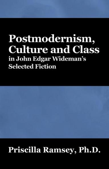 Postmodernism Culture and Class in John Edgar Wideman's Selected Fiction