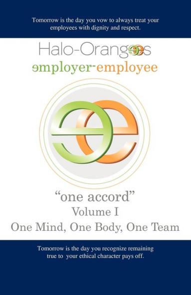 Halo-Orangees employer-employee one accord Volume I One Mind One Body One Team