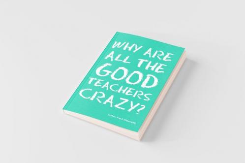 Why Are All the Good Teachers Crazy?
