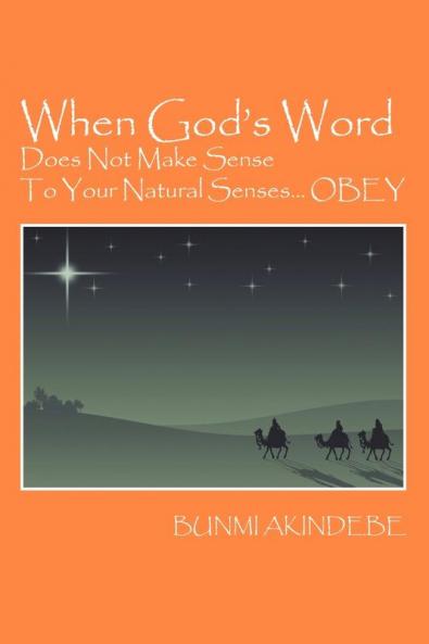 When God's Word Does Not Make Sense To Your Natural Senses...OBEY