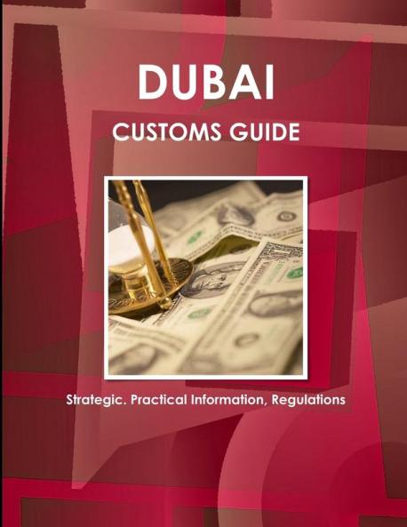 Dubai Customs Guide - Strategic Practical Information Regulations