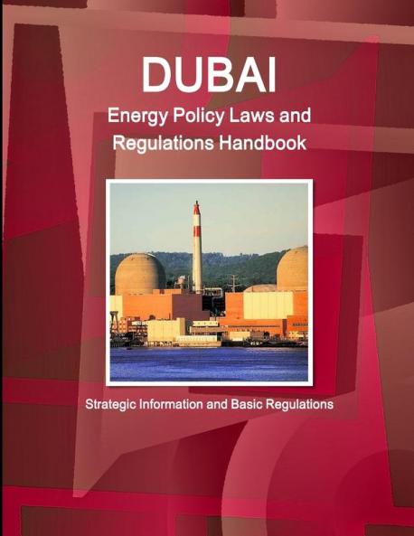 Dubai  Energy Policy Laws and Regulations Handbook - Strategic Information and Basic Regulations