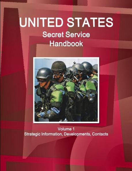 US Secret Service Handbook Volume 1 Strategic Information Developments Contacts