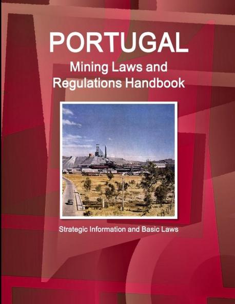 Portugal Mining Laws and Regulations Handbook - Strategic Information and Basic Laws
