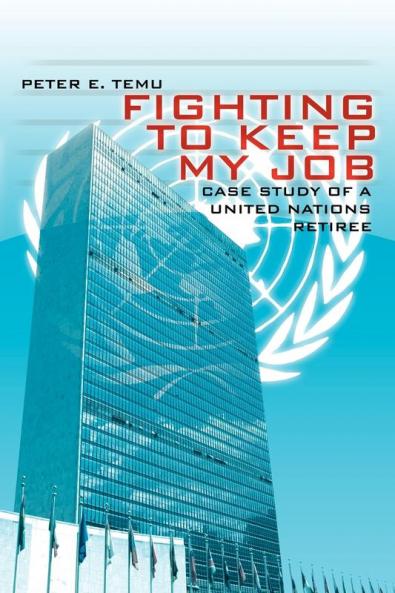 Fighting To Keep My Job: Case Study of a United Nations Retiree