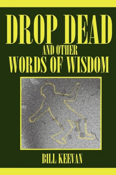 Drop Dead and other Words of Wisdom