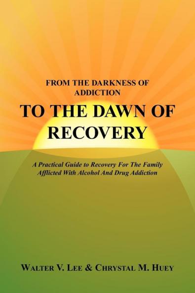 FROM THE DARKNESS OF ADDICTION TO THE DAWN OF RECOVERY