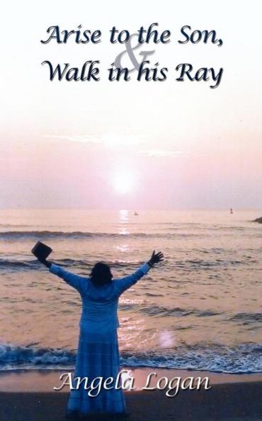 Arise to the Son and Walk in his Ray