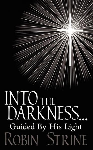 INTO THE DARKNESS... Guided By His Light