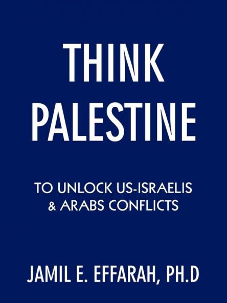 Think Palestine to Unlock Us-Israelis and Arabs Conflicts
