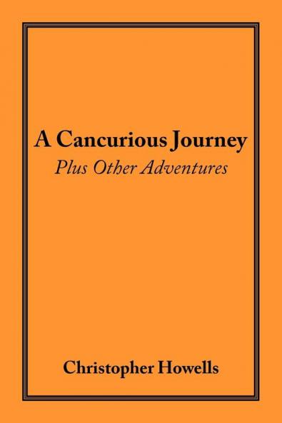 A Cancurious Journey Plus Other Adventures