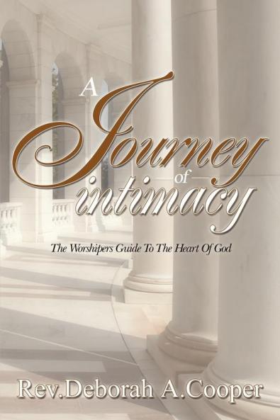 A Journey of Intimacy: The Worshipers Guide To the Heart Of God