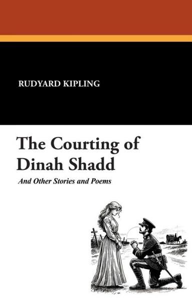 The Courting of Dinah Shadd and Other Stories and Poems
