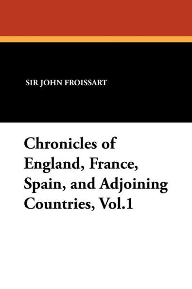 Chronicles of England France Spain and Adjoining Countries Vol.1