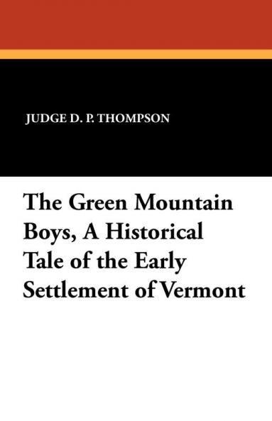 The Green Mountain Boys a Historical Tale of the Early Settlement of Vermont