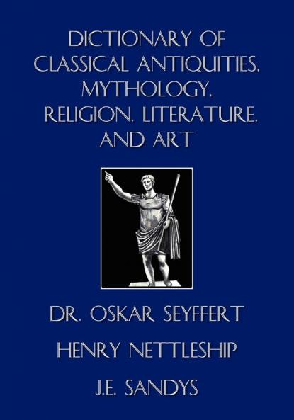 Dictionary of Classical Antiquities Mythology Religion Literature and Art