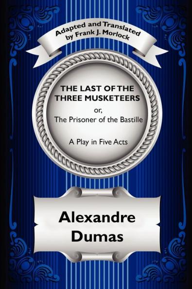 The Last of the Three Musketeers; Or the Prisoner of the Bastille
